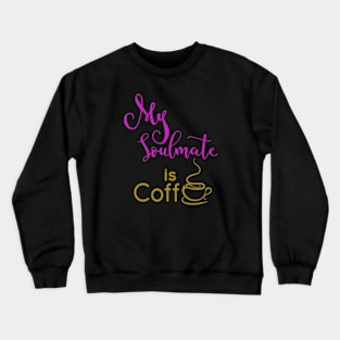 My Soulmate is coffee - Naughty Girl Crewneck Sweatshirt